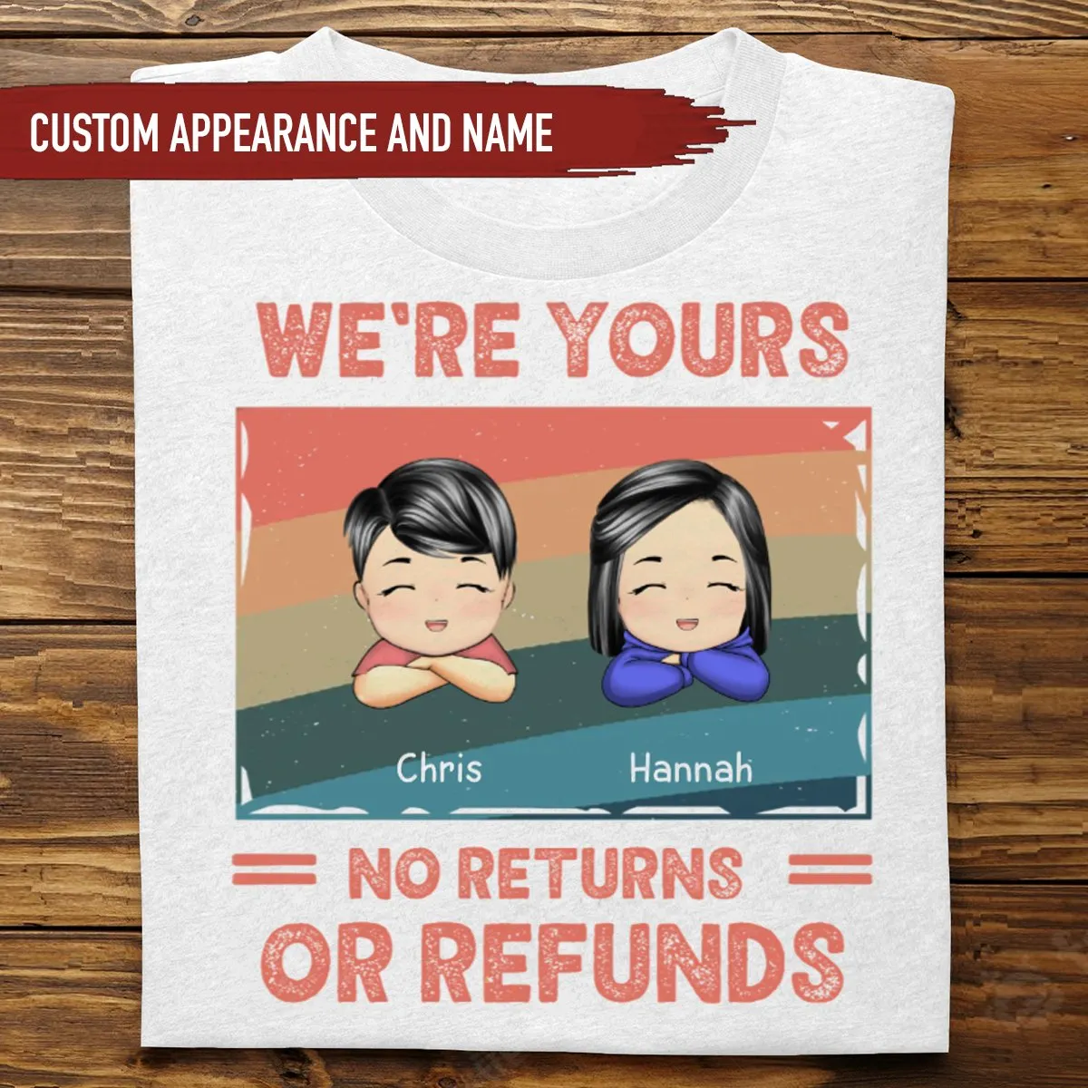 Family - We're Yours No Returns Or Refunds -Personalized Custom Unisex T-shirt, Hoodie, Sweatshirt